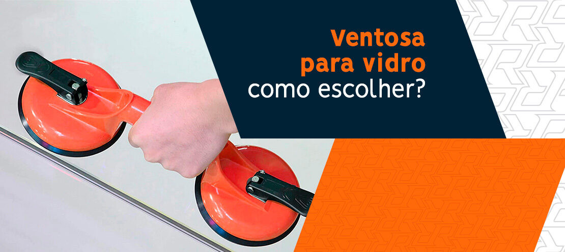 Ventosa para vidro: qual escolher? Ventosa para vidro: qual escolher?