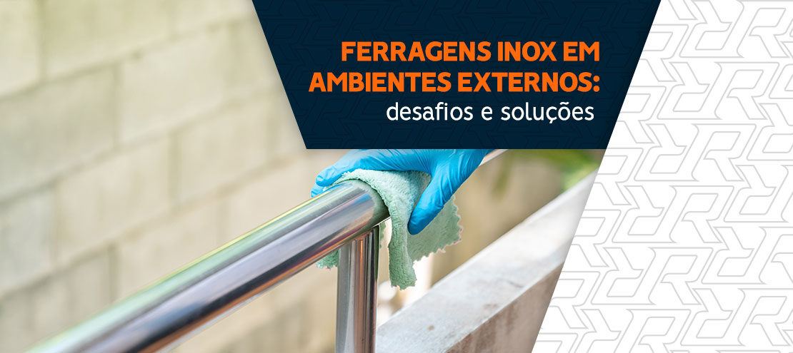 Ferragens inox em ambientes externos: desafios e soluções Ferragens inox em ambientes externos: desafios e soluções